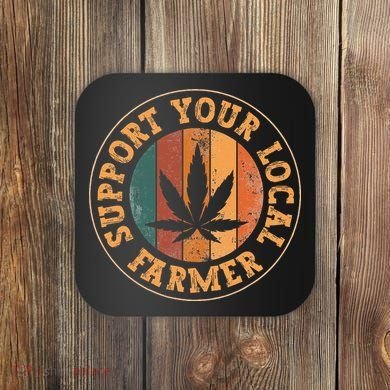 Marijuana Support Your Local Farmer Cannabis Grower Coaster