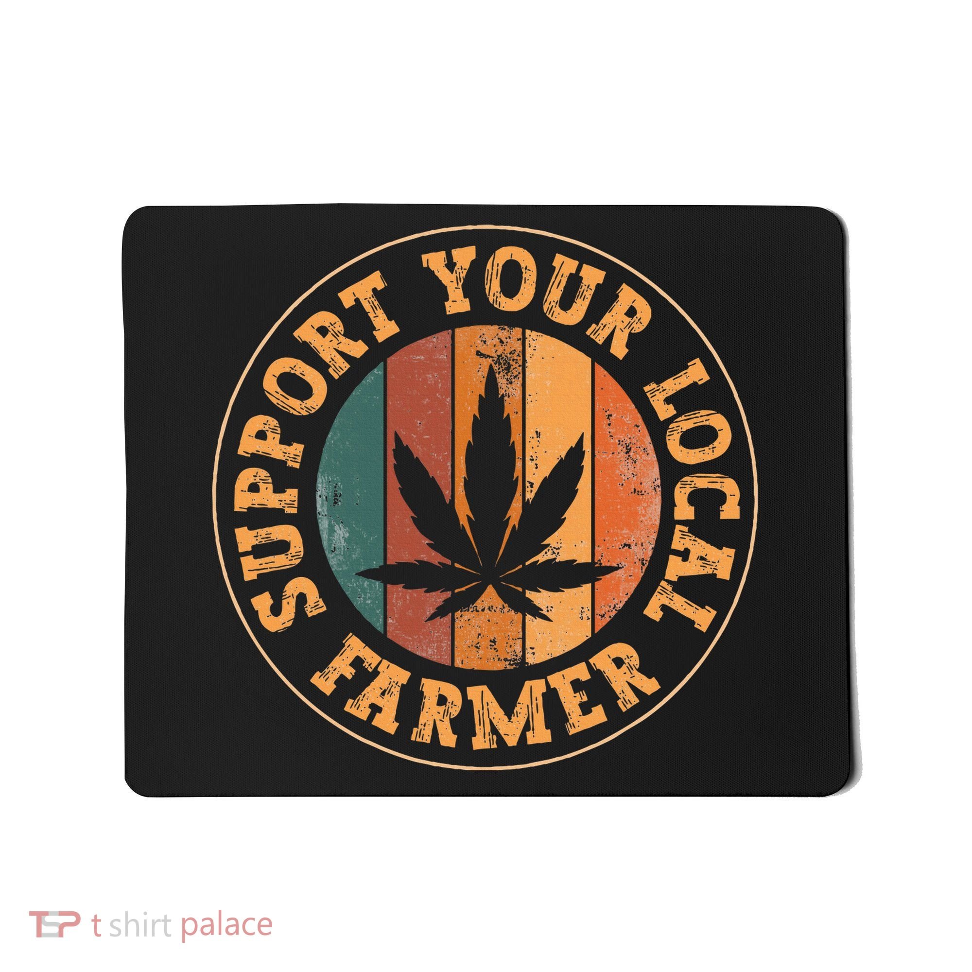 Marijuana Support Your Local Farmer Cannabis Grower Mousepad