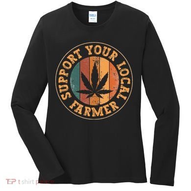 Marijuana Support Your Local Farmer Cannabis Grower Women's Long Sleeve Shirt