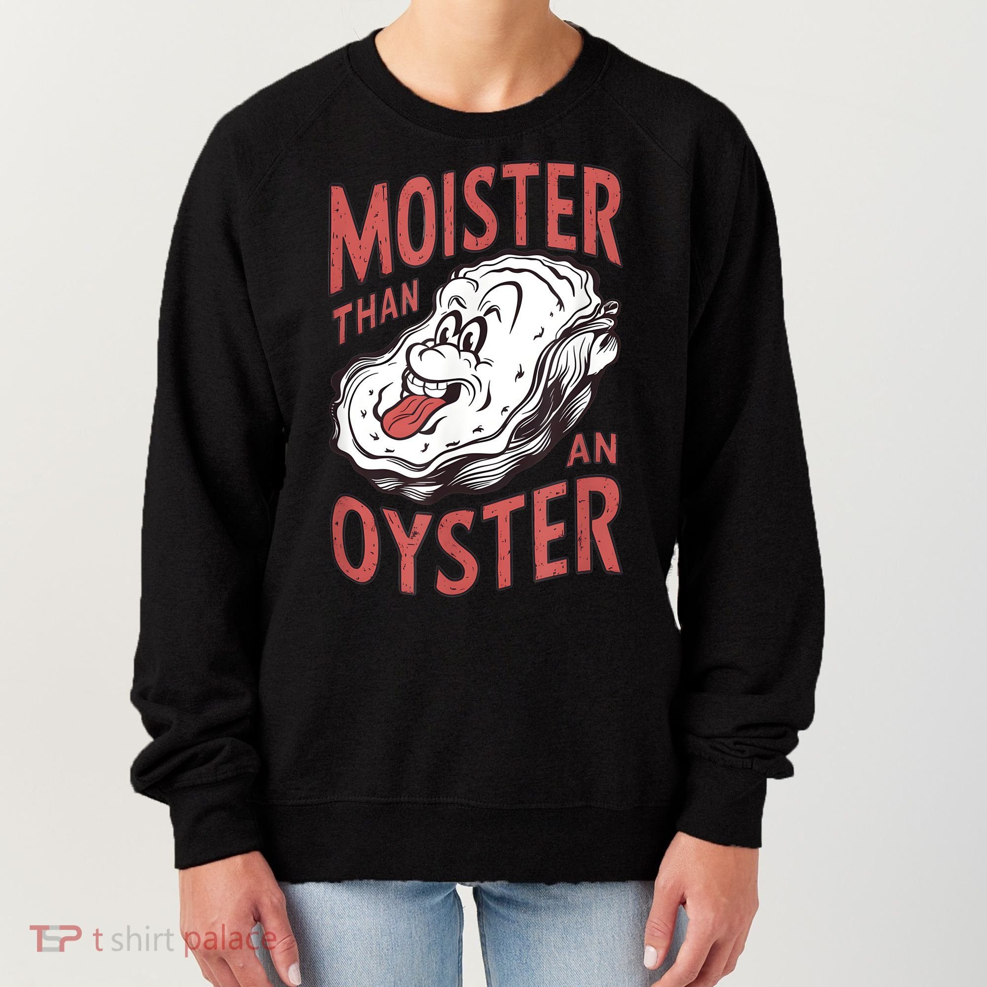 Moister Than An Oyster Funny Shucking Shellfish Shucker Women's Sweatshirt