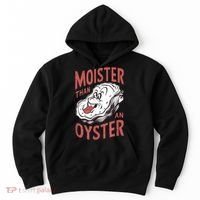 Moister Than An Oyster Funny Shucking Shellfish Shucker Hoodie thumb 0