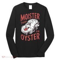 Moister Than An Oyster Funny Shucking Shellfish Shucker Long Sleeve Shirt thumb 0