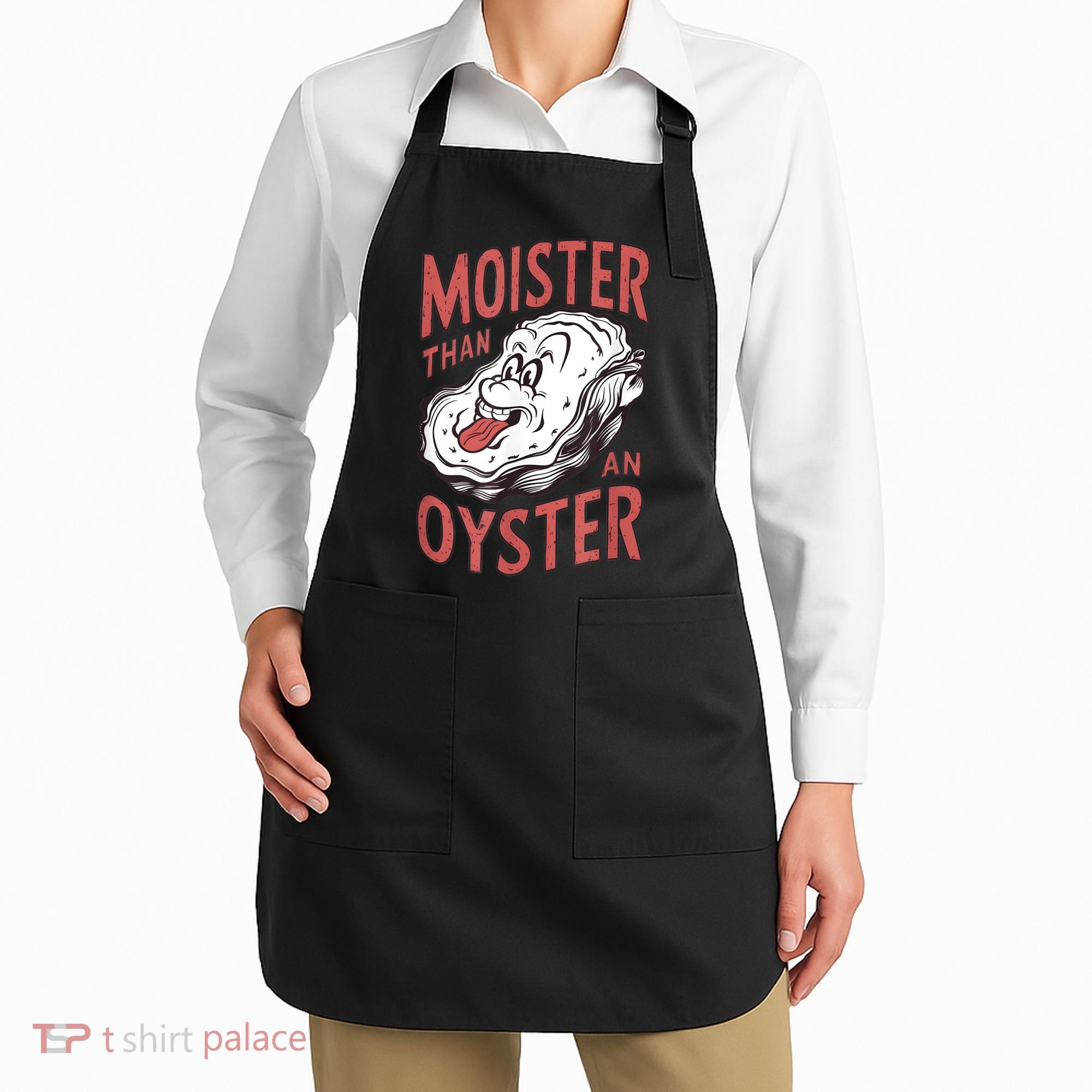 Moister Than An Oyster Funny Shucking Shellfish Shucker Apron