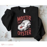 Moister Than An Oyster Funny Shucking Shellfish Shucker Sweatshirt thumb 2
