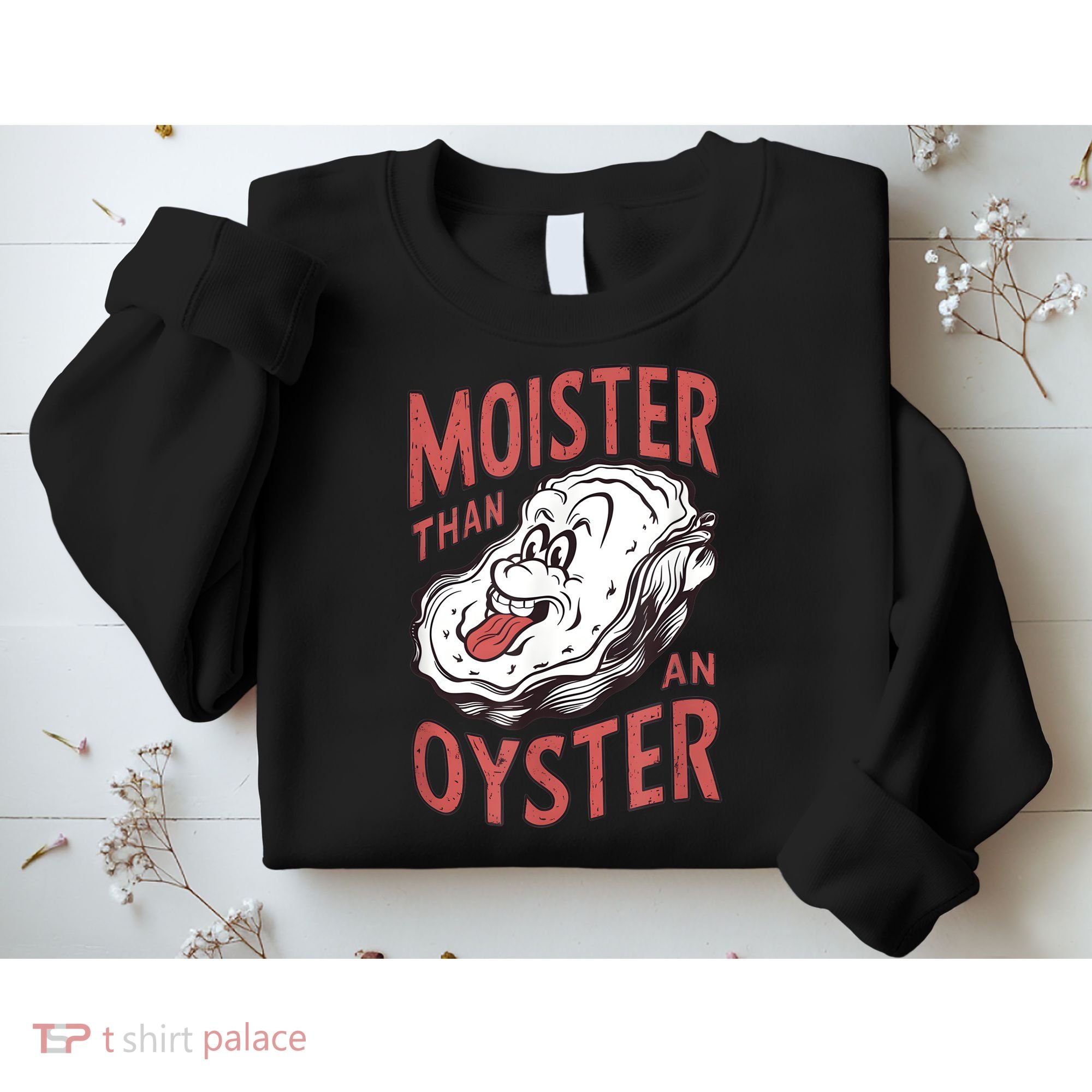 Moister Than An Oyster Funny Shucking Shellfish Shucker Sweatshirt