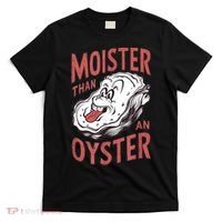 Moister Than An Oyster Funny Shucking Shellfish Shucker T-Shirt thumb 0