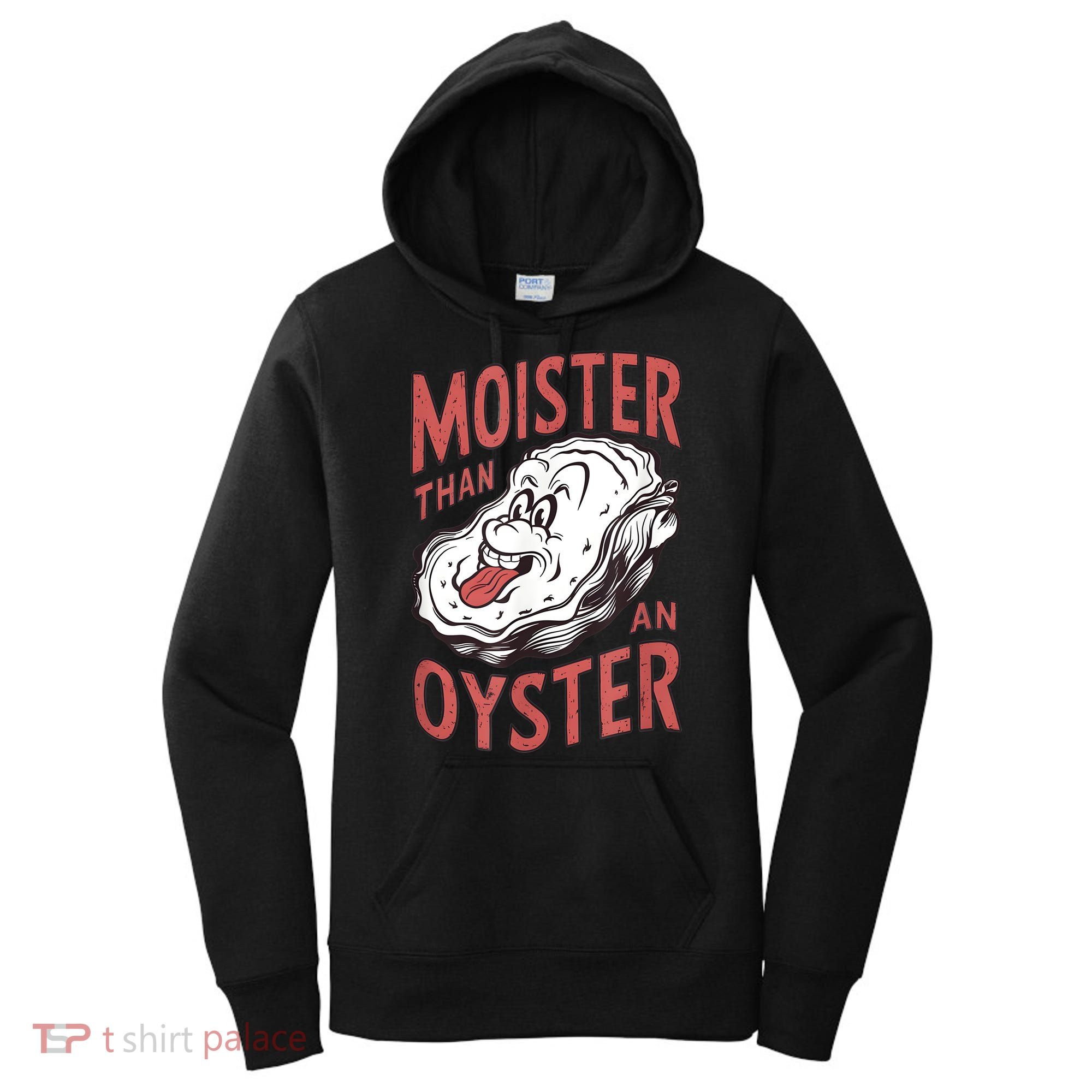 Moister Than An Oyster Funny Shucking Shellfish Shucker Women's Hoodie