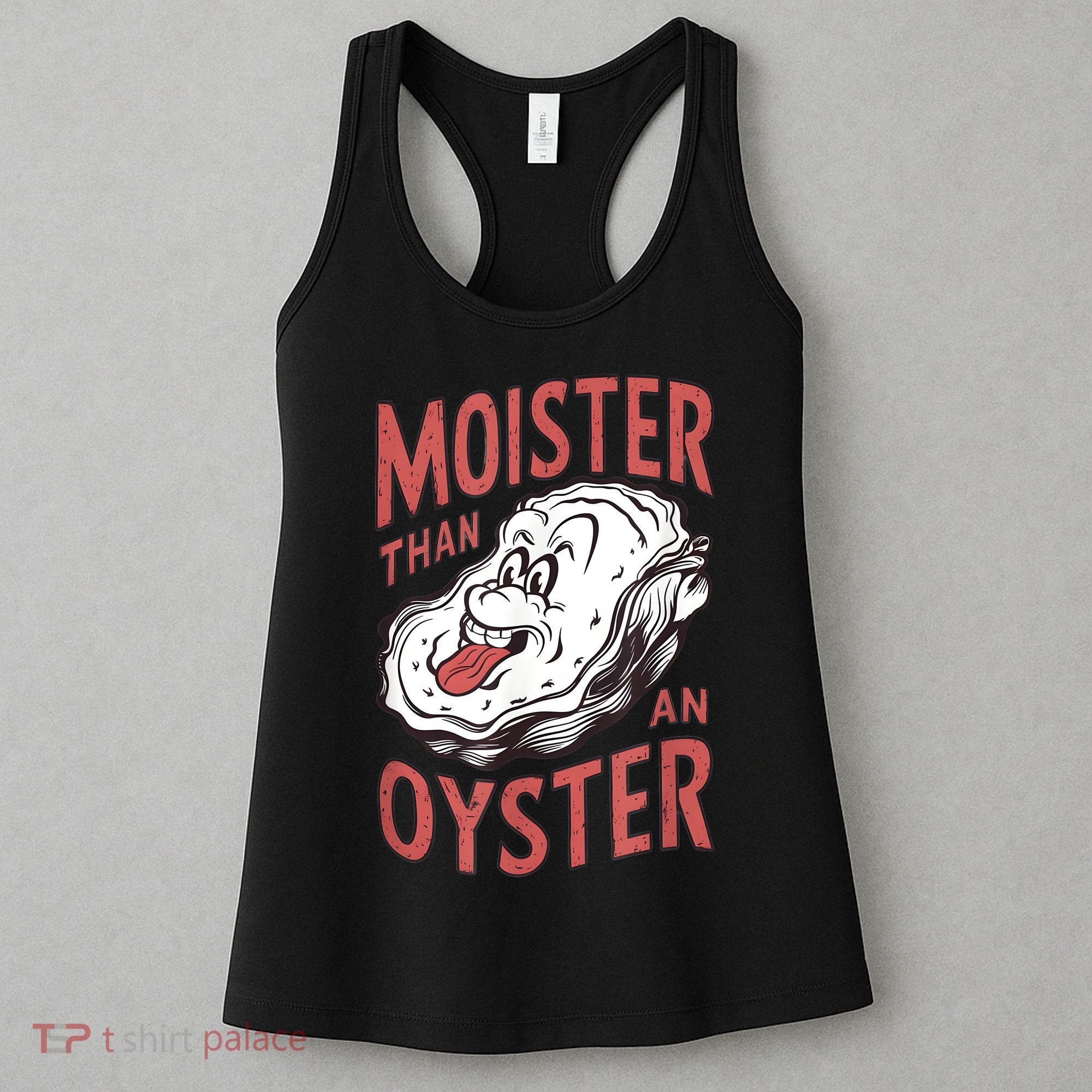 Moister Than An Oyster Funny Shucking Shellfish Shucker Women's Tank Top