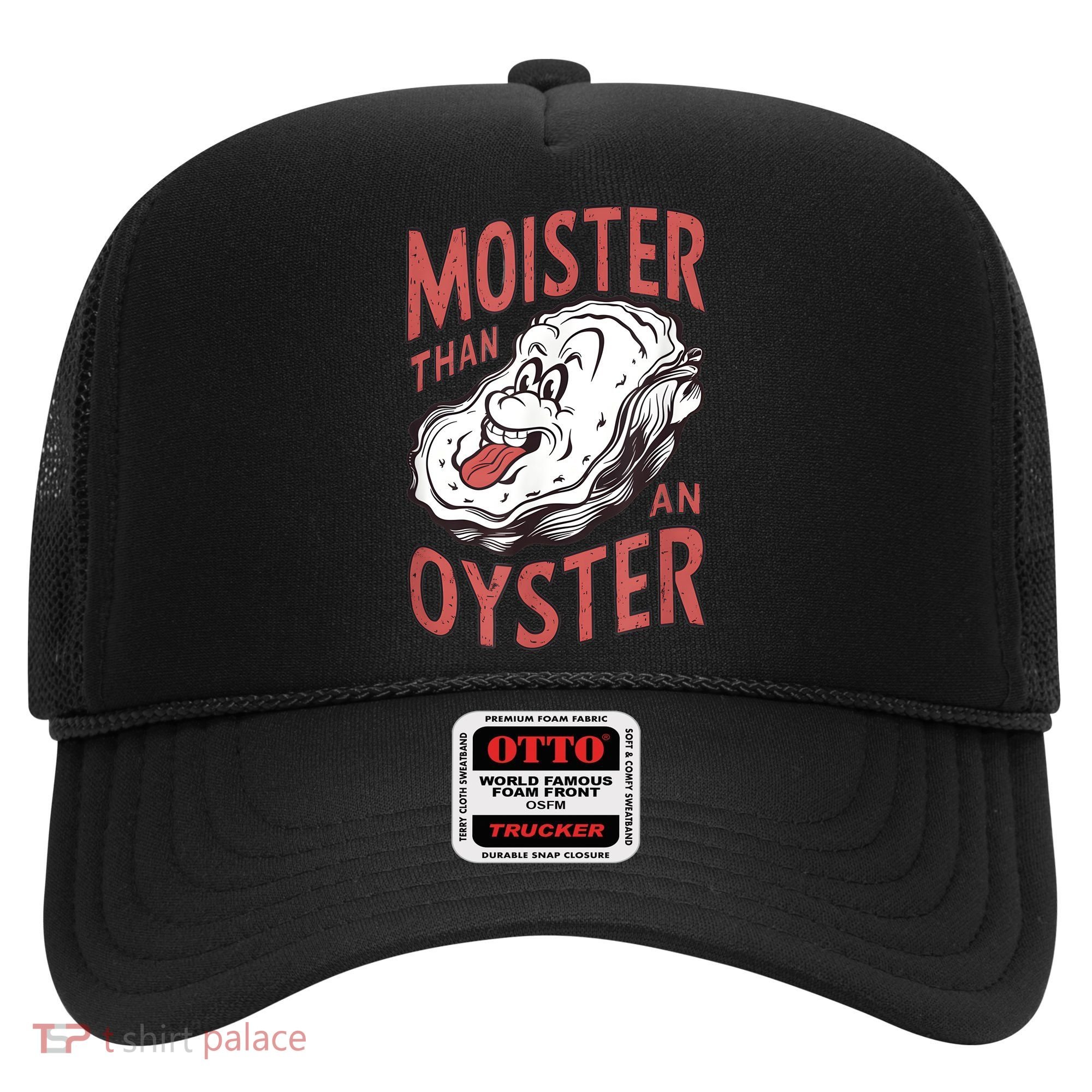 Moister Than An Oyster Funny Shucking Shellfish Shucker Hat