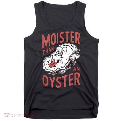 Moister Than An Oyster Funny Shucking Shellfish Shucker Tank Top