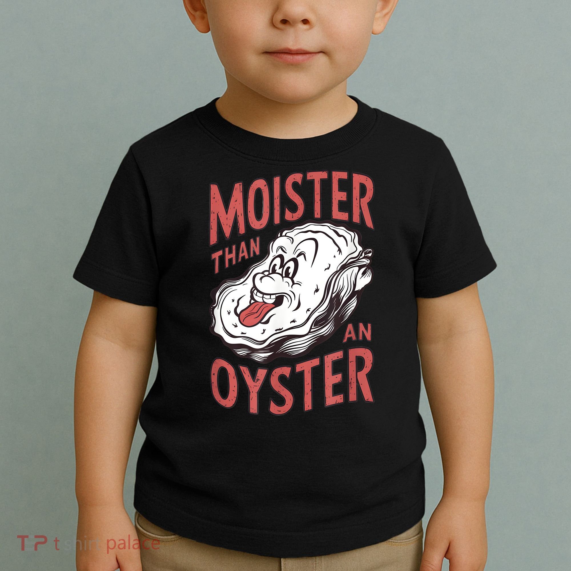 Moister Than An Oyster Funny Shucking Shellfish Shucker Toddler T-Shirt