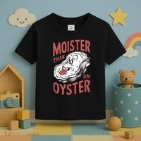 Moister Than An Oyster Funny Shucking Shellfish Shucker Toddler T-Shirt thumb 3