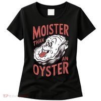 Moister Than An Oyster Funny Shucking Shellfish Shucker Women's T-Shirt thumb 0