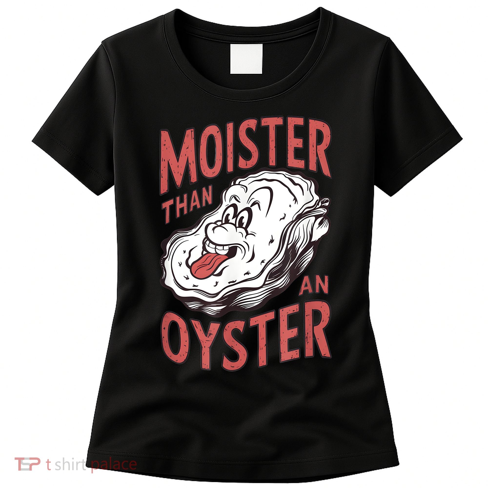 Moister Than An Oyster Funny Shucking Shellfish Shucker Women's T-Shirt