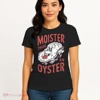 Moister Than An Oyster Funny Shucking Shellfish Shucker Women's T-Shirt thumb 4