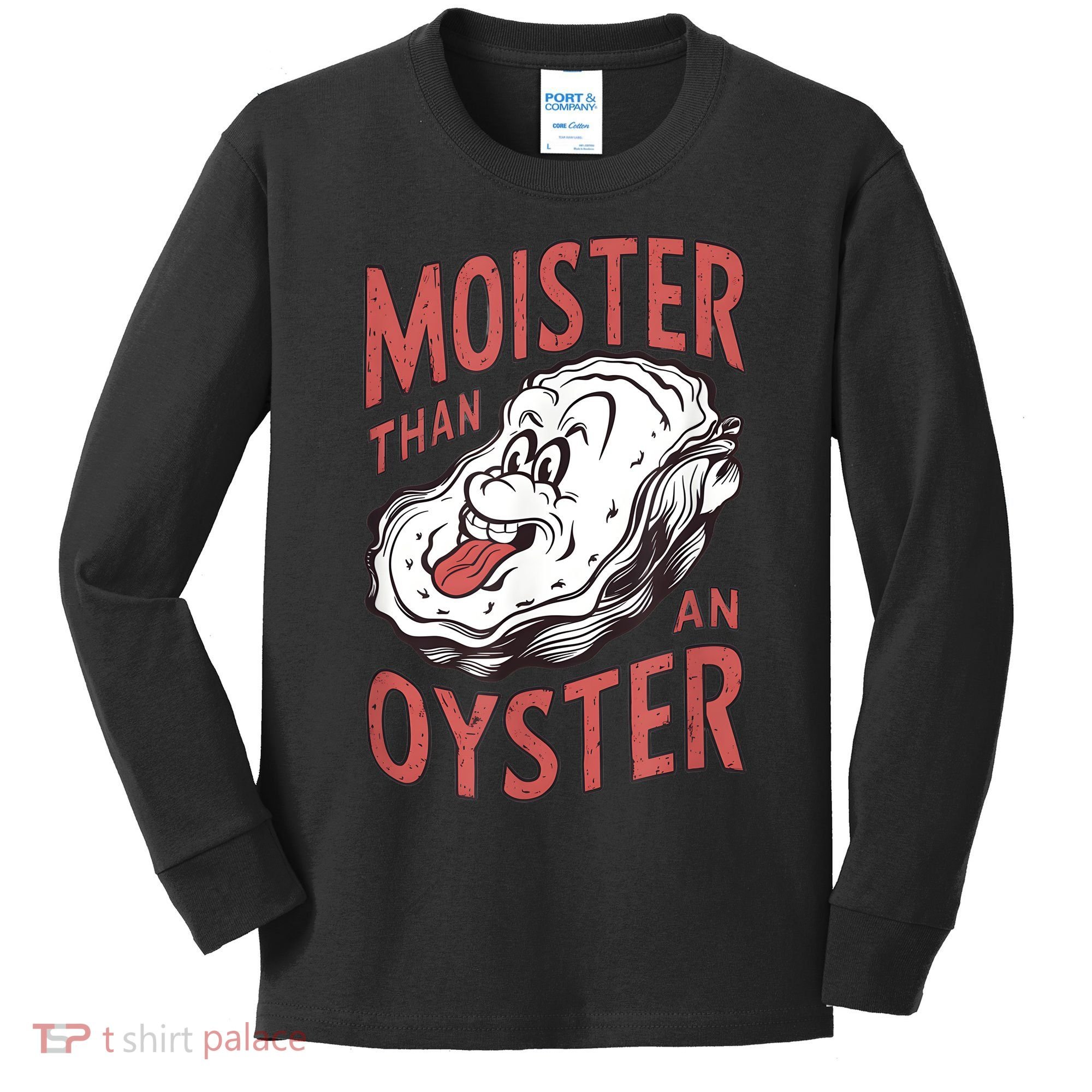 Moister Than An Oyster Funny Shucking Shellfish Shucker Kids Long Sleeve Shirt