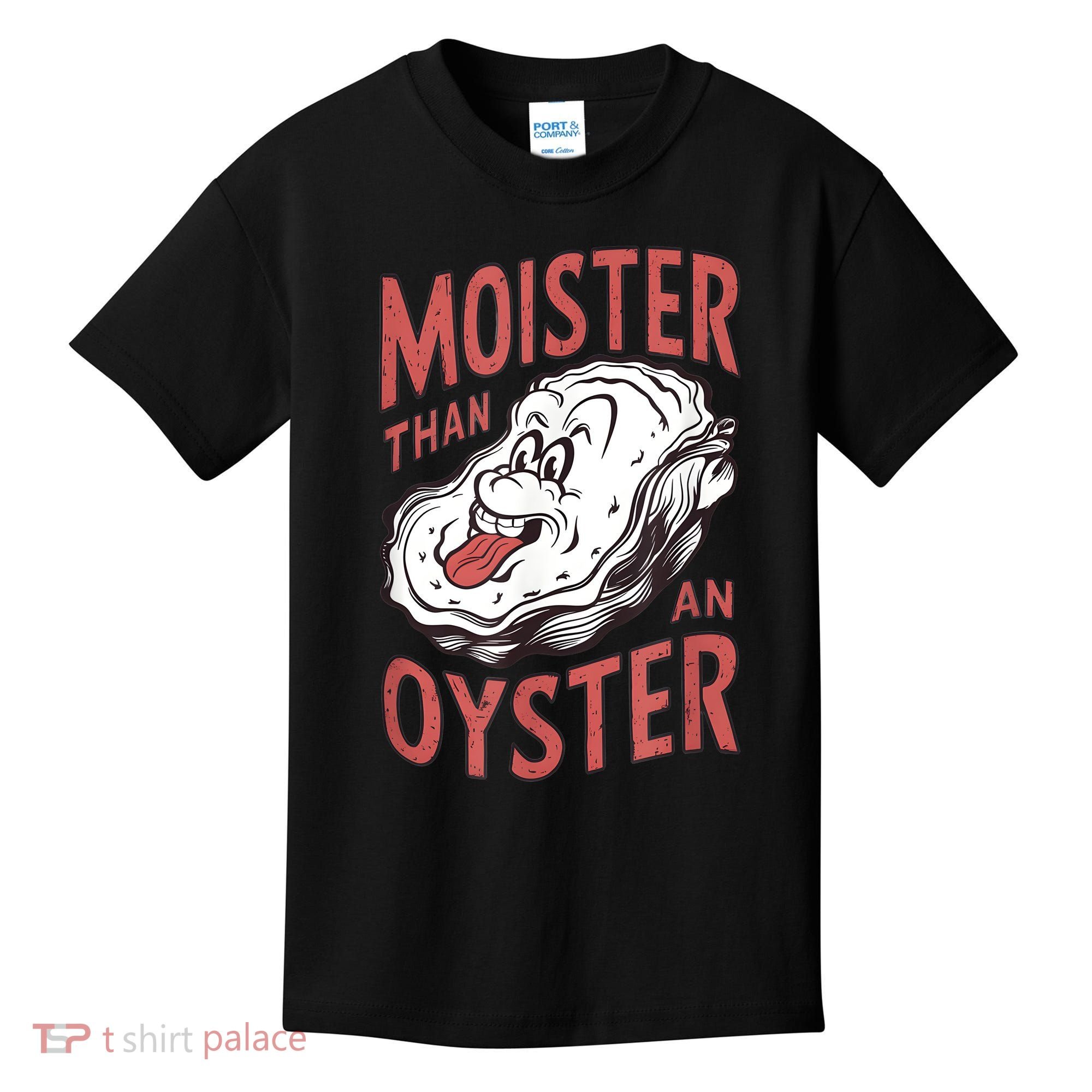 Moister Than An Oyster Funny Shucking Shellfish Shucker Kids T-Shirt