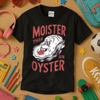 Moister Than An Oyster Funny Shucking Shellfish Shucker Kids T-Shirt thumb 3
