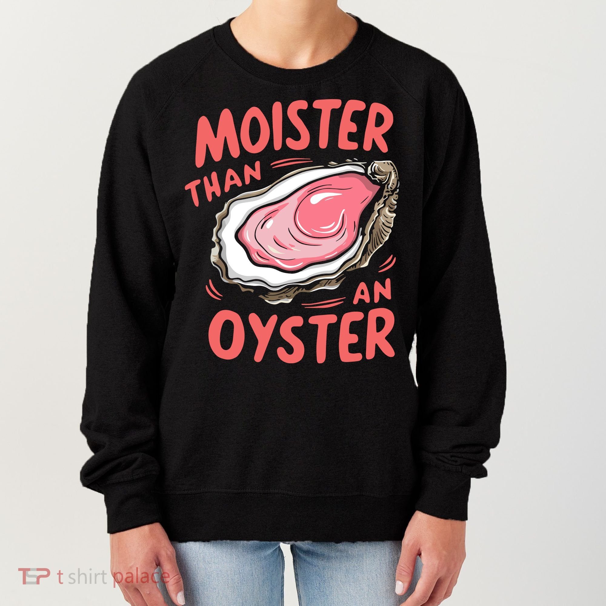 Moister Than An Oyster Women's Sweatshirt