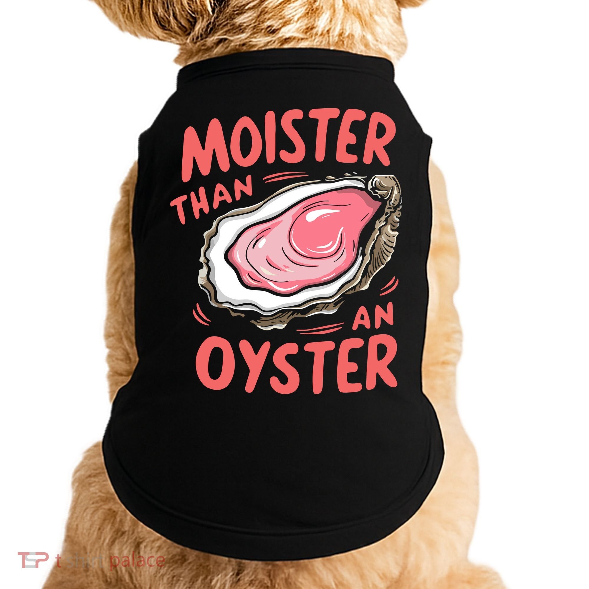 Moister Than An Oyster Doggie Tank