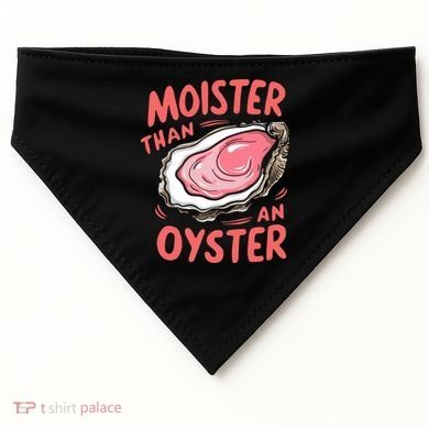 Moister Than An Oyster USA-Made Doggie Bandana