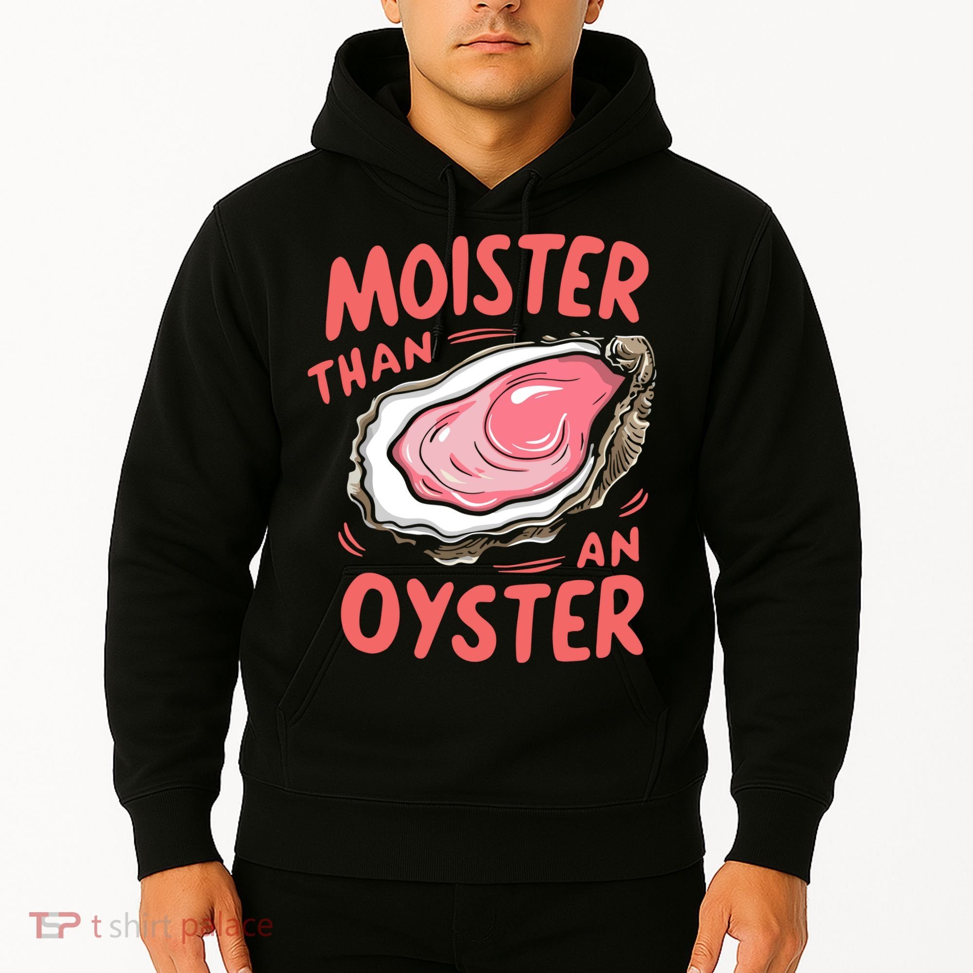 Moister Than An Oyster Hoodie