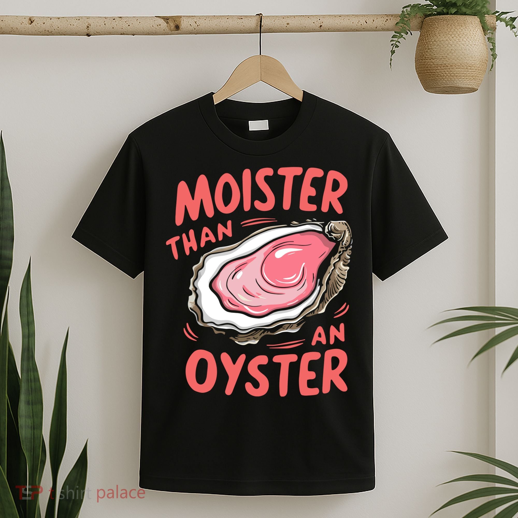 Moister Than An Oyster T-Shirt