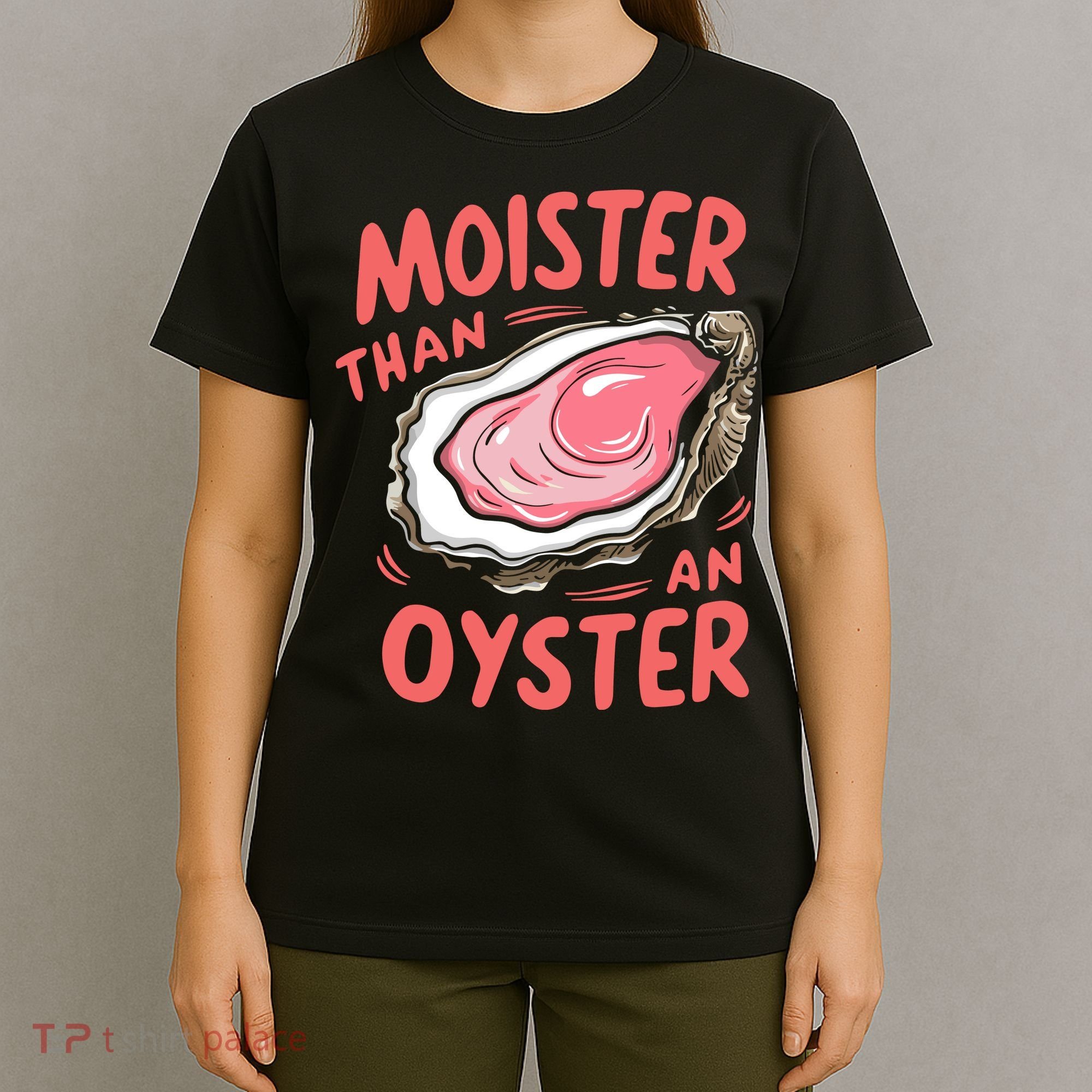 Moister Than An Oyster T-Shirt