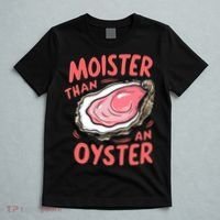 Moister Than An Oyster T-Shirt thumb 5