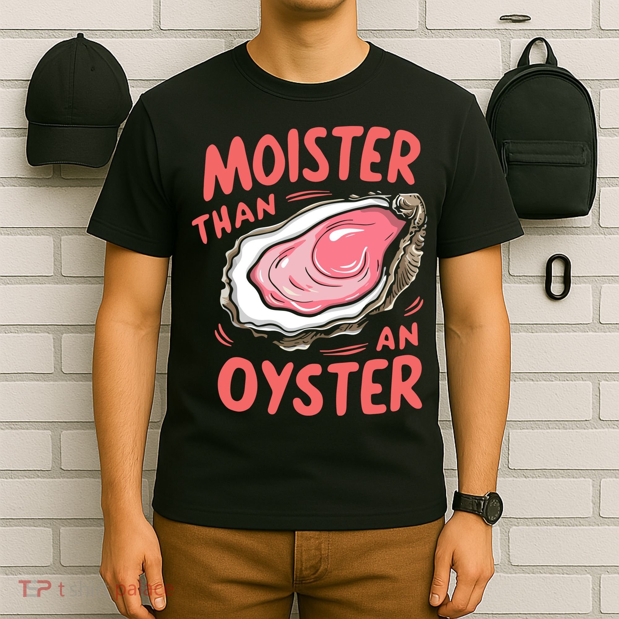 Moister Than An Oyster T-Shirt