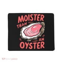 Moister Than An Oyster Mousepad thumb 0