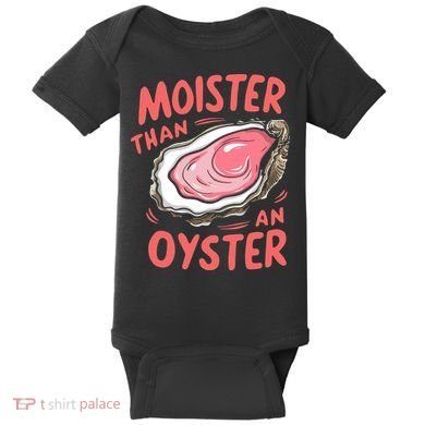 Moister Than An Oyster Baby Bodysuit