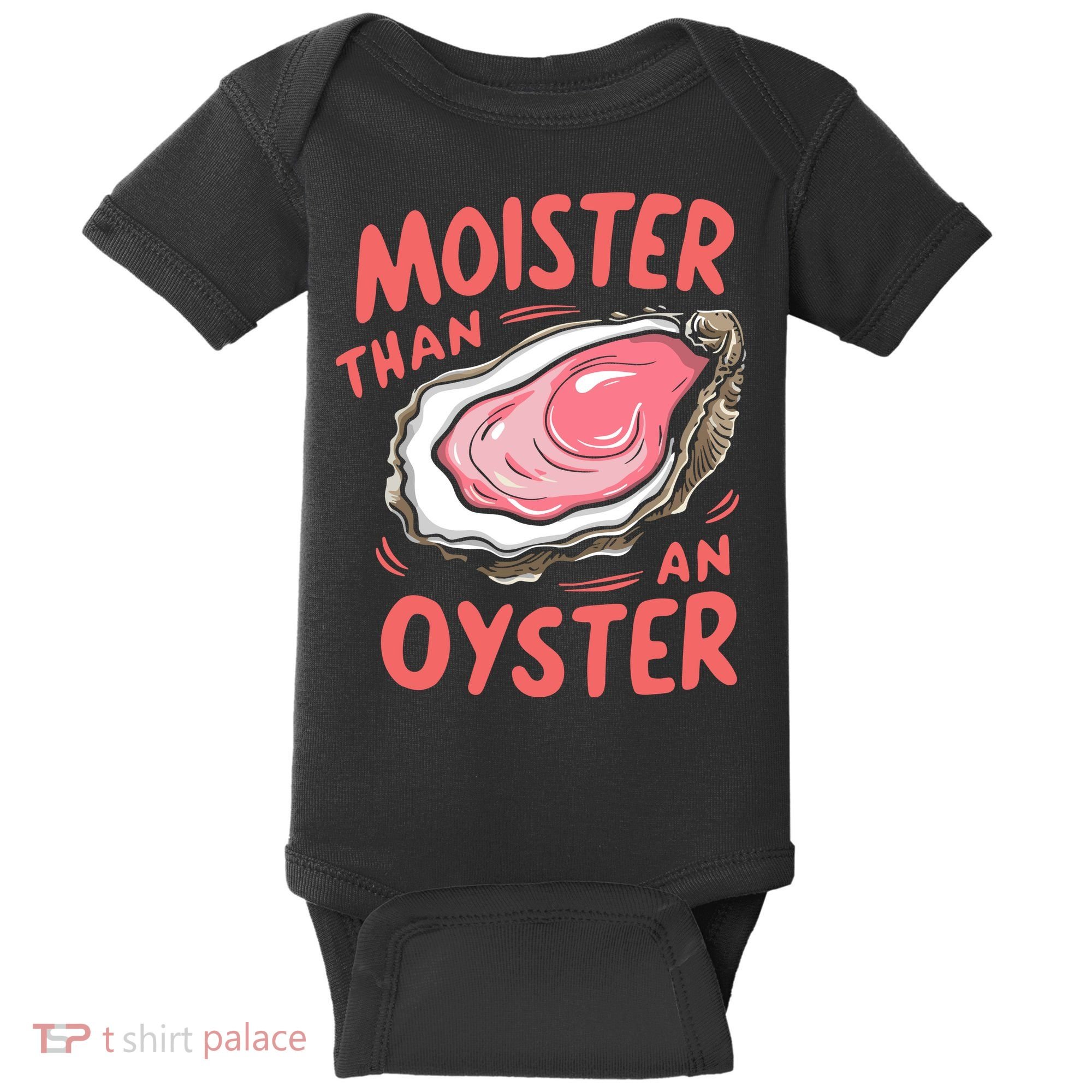 Moister Than An Oyster Baby Bodysuit