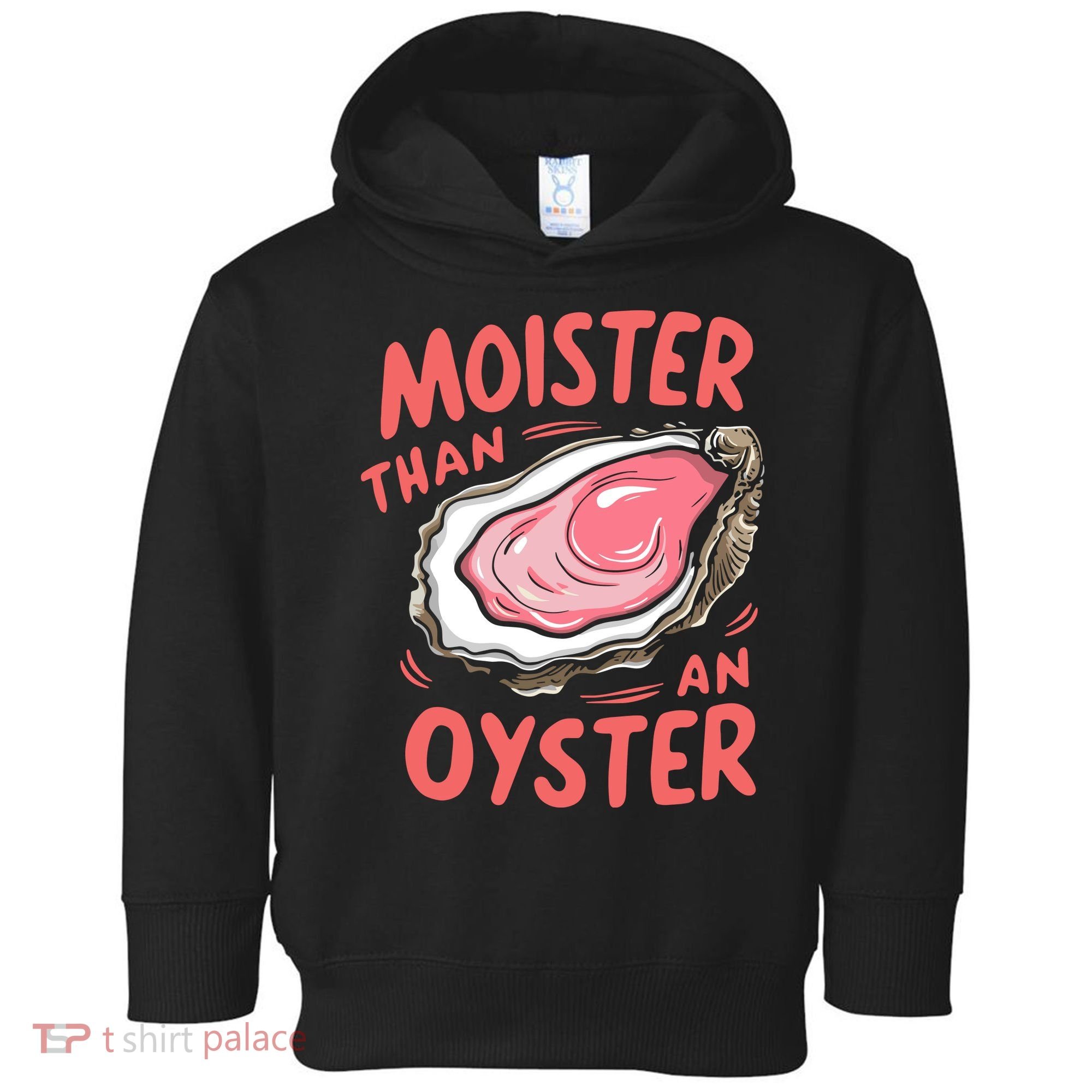 Moister Than An Oyster Toddler Hoodie