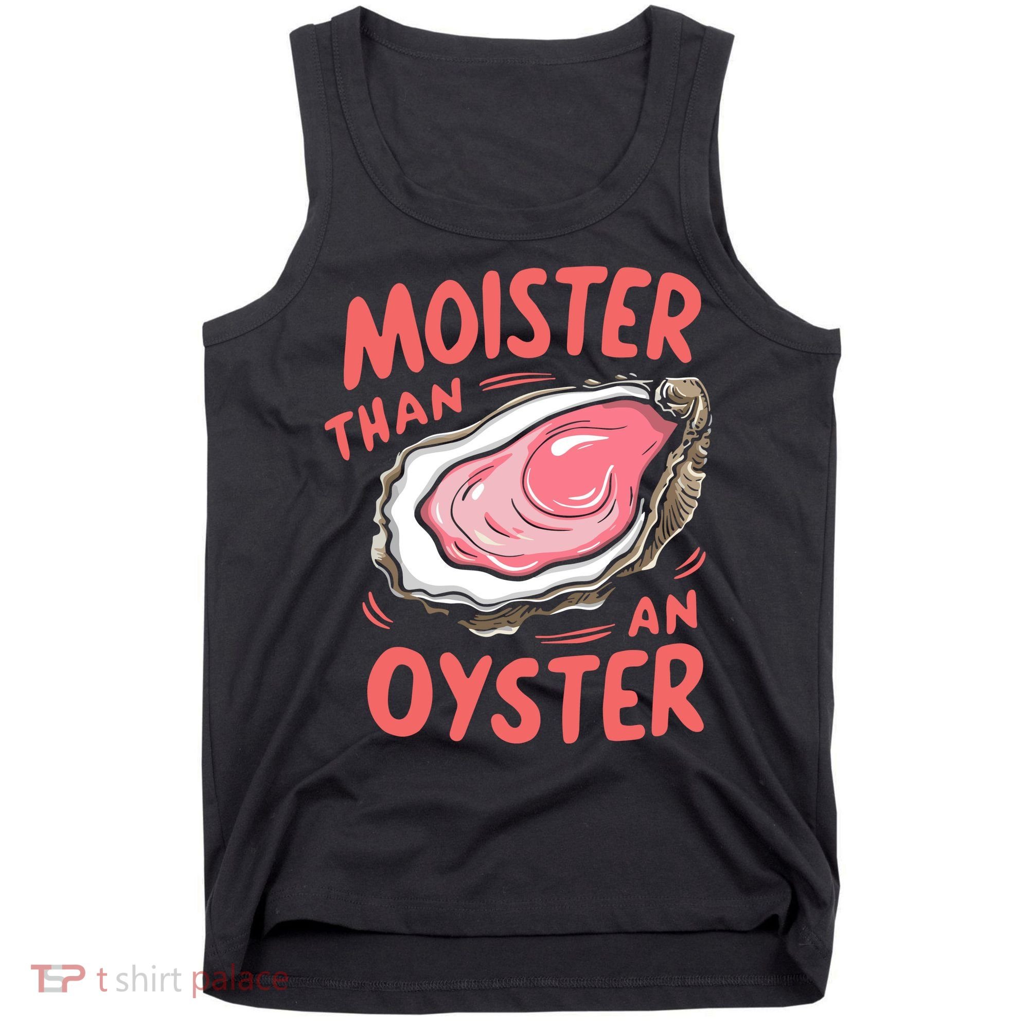 Moister Than An Oyster Tank Top