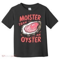 Moister Than An Oyster Toddler T-Shirt thumb 0