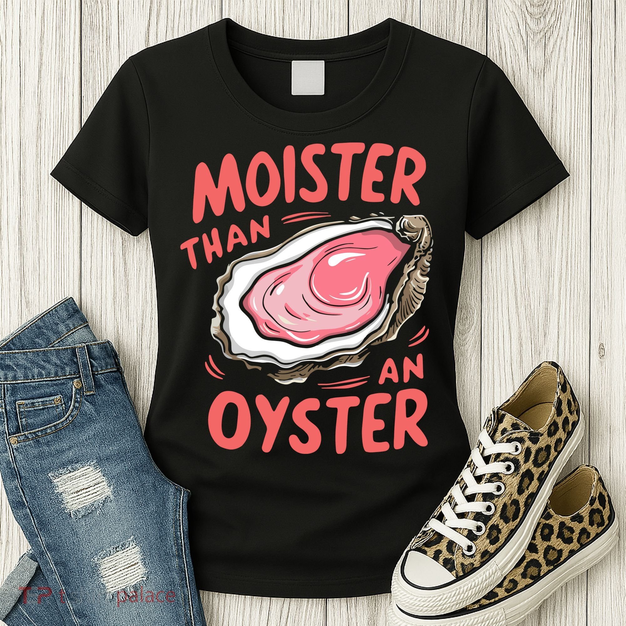 Moister Than An Oyster Women's T-Shirt