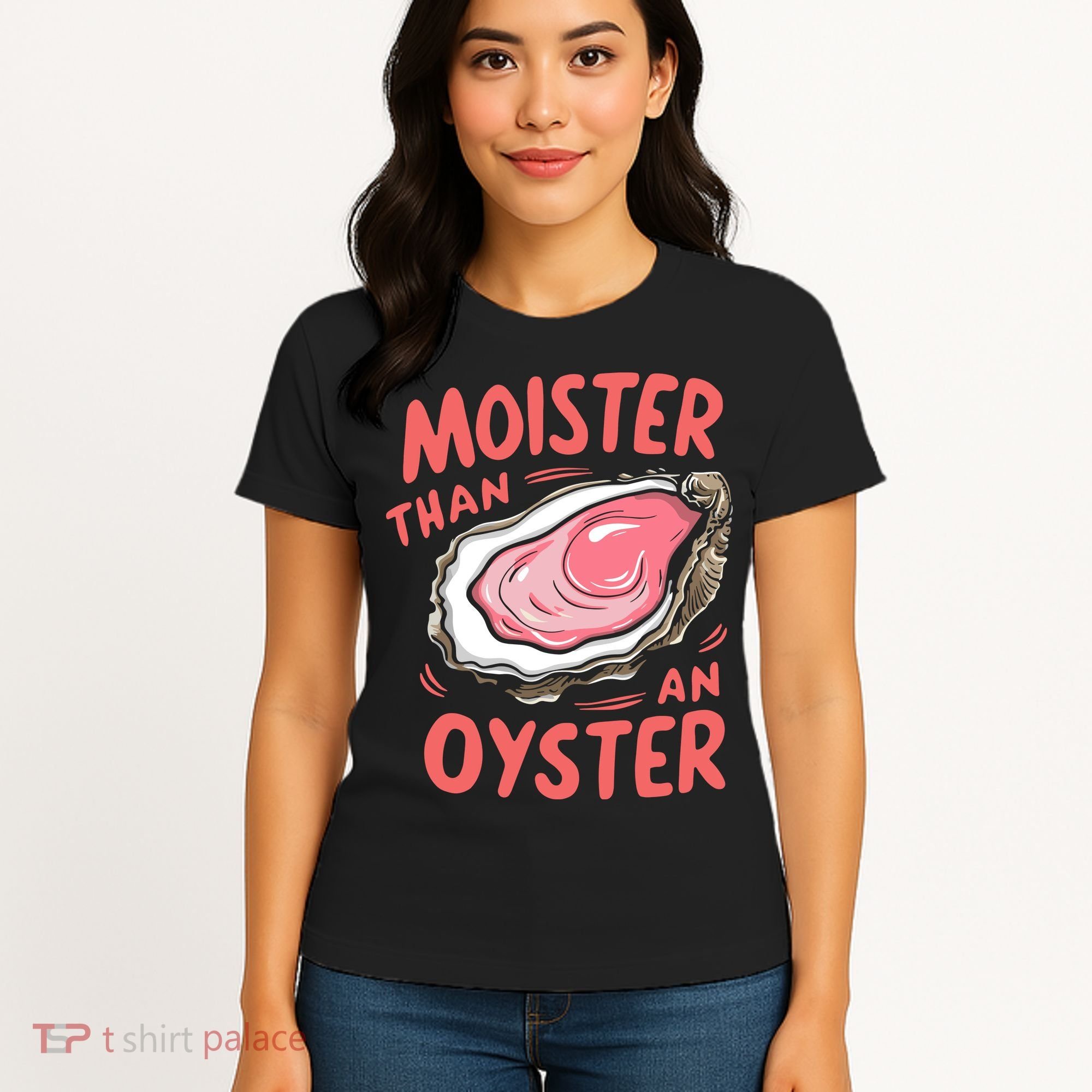 Moister Than An Oyster Women's T-Shirt