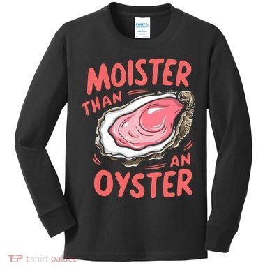 Moister Than An Oyster Kids Long Sleeve Shirt