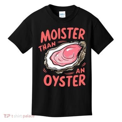 Moister Than An Oyster Kids T-Shirt