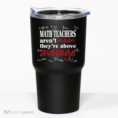 Math Teachers Aren’t Mean Above Average Tumbler