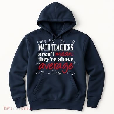 Math Teachers Aren’t Mean Above Average Hoodie