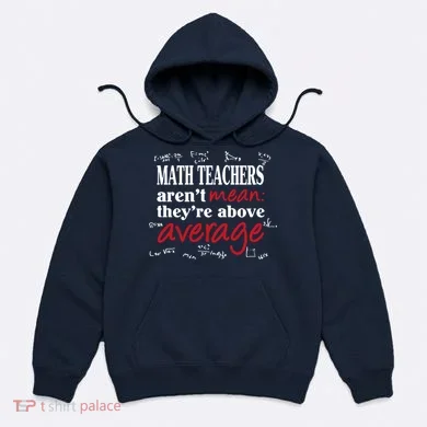 Math Teachers Aren’t Mean Above Average Hoodie