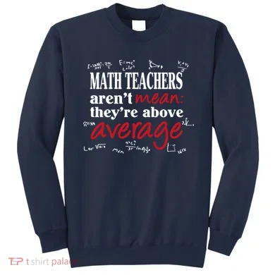 Math Teachers Aren’t Mean Above Average Sweatshirt
