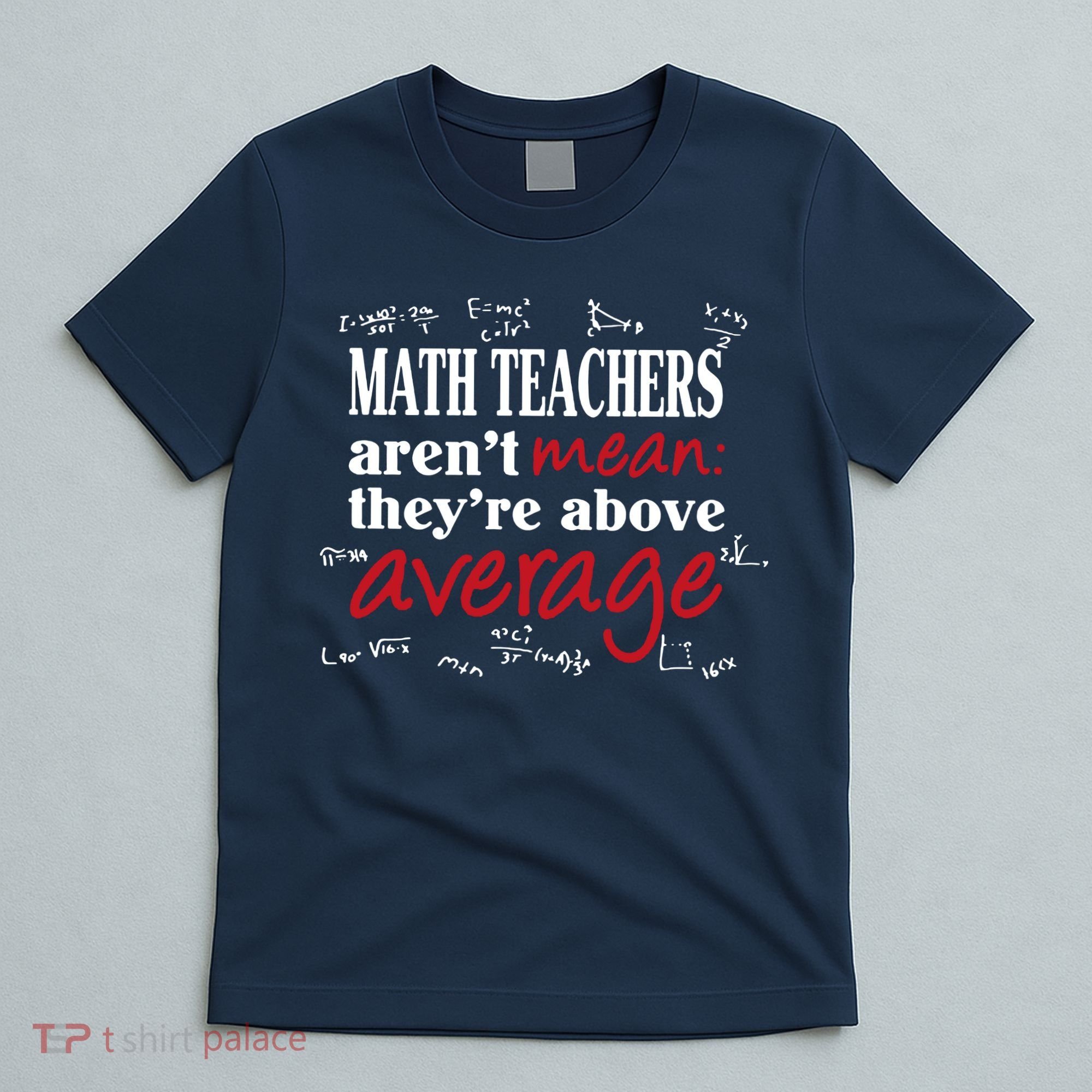 Math Teachers Aren’t Mean Above Average T-Shirt