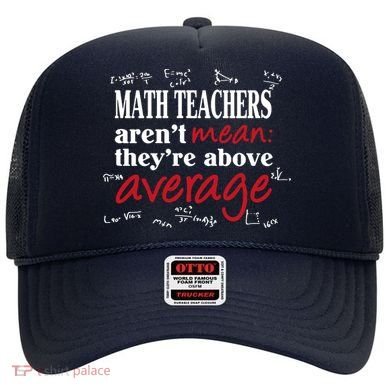 Math Teachers Aren’t Mean Above Average Hat