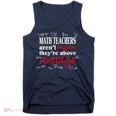 Math Teachers Aren’t Mean Above Average Tank Top