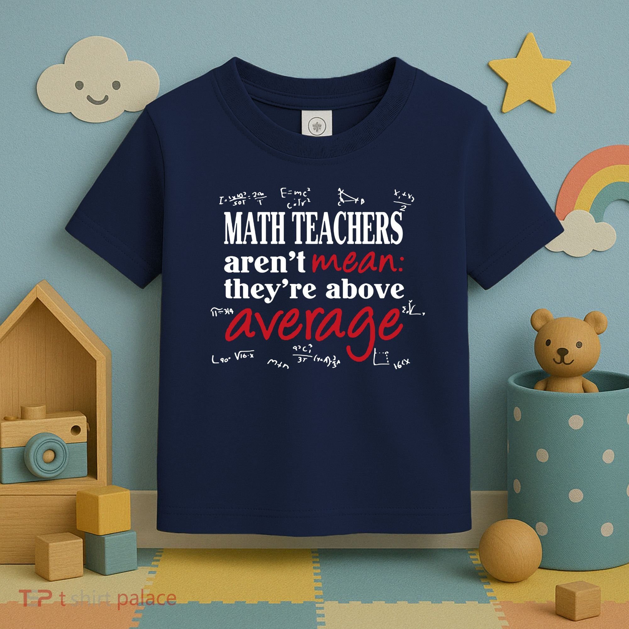 Math Teachers Aren’t Mean Above Average Toddler T-Shirt