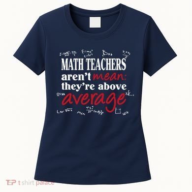 Math Teachers Aren’t Mean Above Average Women's T-Shirt