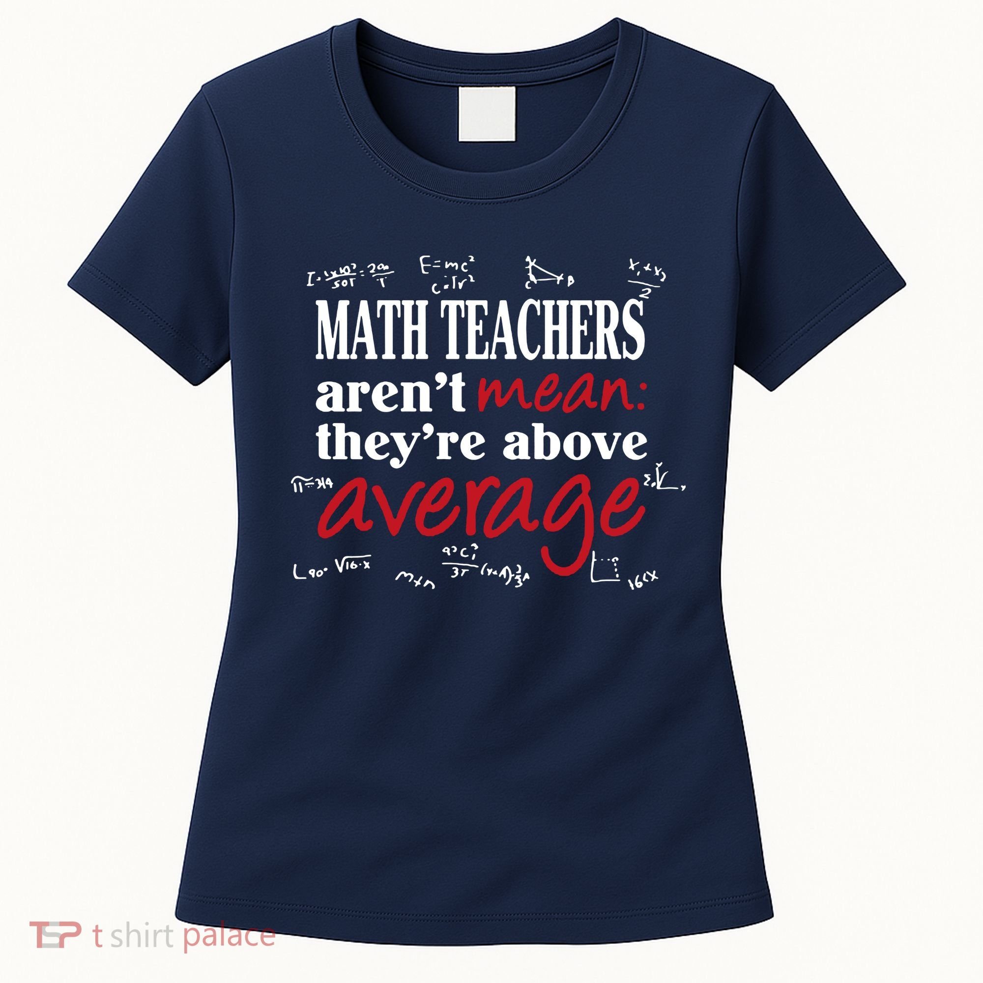 Math Teachers Aren’t Mean Above Average Women's T-Shirt